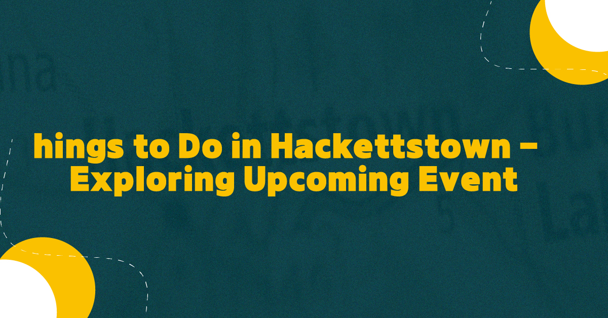 Acara menarik di hackettstown-hal yang harus dilakukan & apa yang akan terjadi