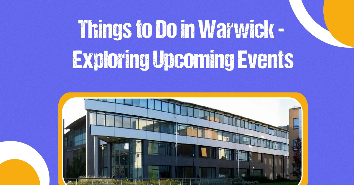 Hal -hal yang dapat dilakukan di Warwick: Jelajahi acara lokal yang akan datang