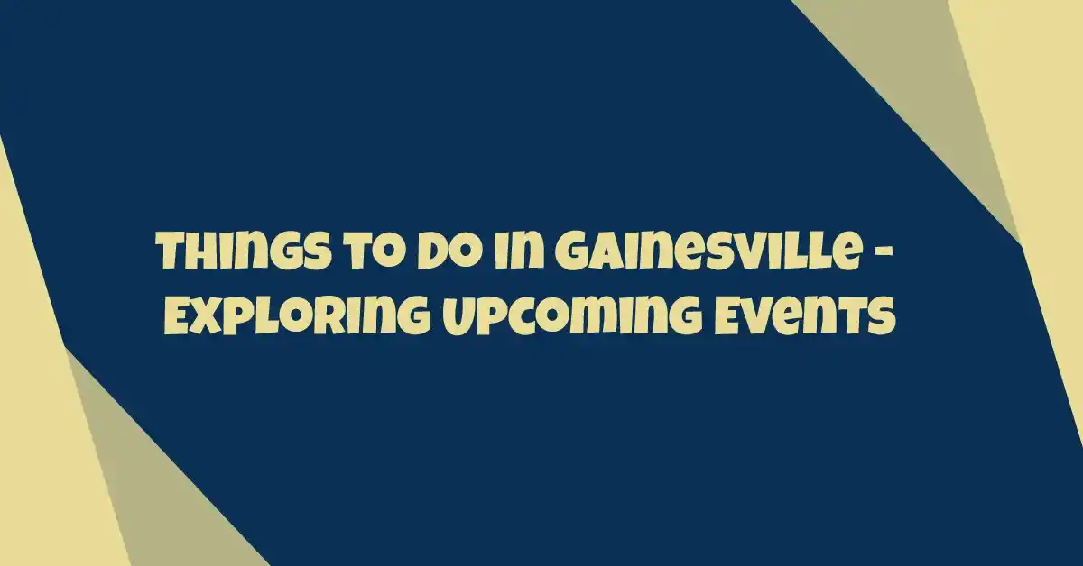 Hal-hal yang harus dijelajahi di Gainesville- Temukan acara mendatang