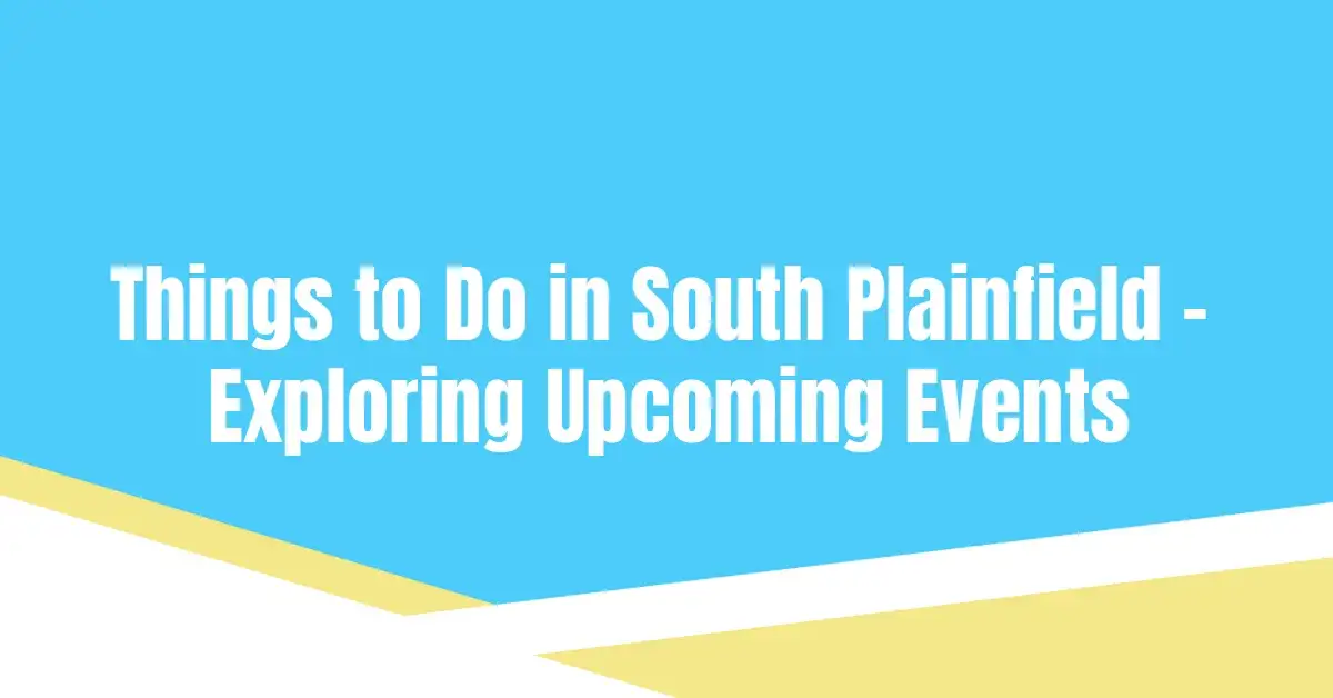 Hal -hal yang Dapat Dilakukan di South Plainfield – Menjelajahi Acara Mendatang