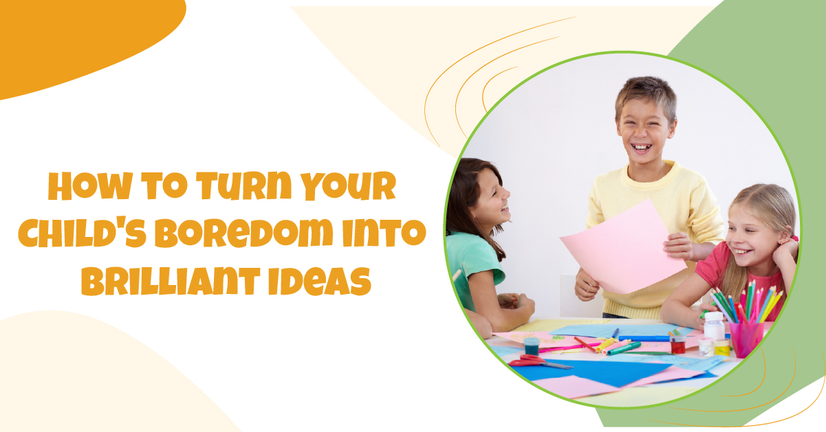 Cara Mengubah Kebosanan Anak Menjadi Ide Cemerlang